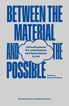 portada Between the Material and the Possible: Infrastructural Re-Examination and Speculation in art