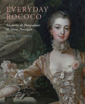 portada Everyday Rococo: Madame de Pompadour and Sèvres Porcelain (en Inglés)