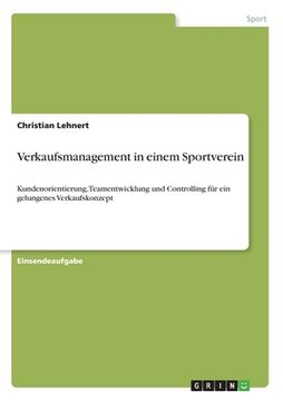 portada Verkaufsmanagement in einem Sportverein: Kundenorientierung, Teamentwicklung und Controlling für ein gelungenes Verkaufskonzept (in German)