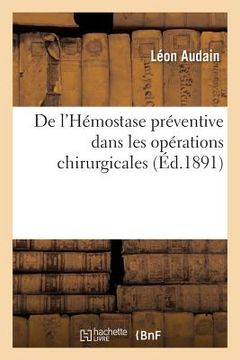 portada L'Hémostase Préventive Dans Les Opérations Chirurgicales, Étude Du Pincement Préventif Des Vaisseaux (in French)