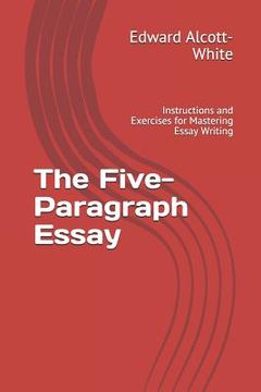 portada The Five-Paragraph Essay: Instructions and Exercises for Mastering Essay Writing (in English)
