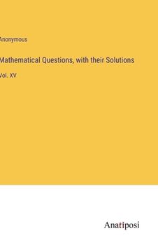 portada Mathematical Questions, with their Solutions: Vol. XV (en Inglés)