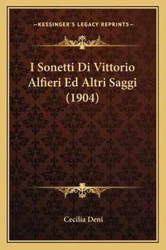 portada I Sonetti Di Vittorio Alfieri Ed Altri Saggi (1904) (en Italiano)
