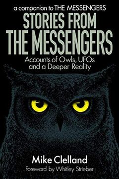portada Stories From the Messengers: Accounts of Owls, Ufos and a Deeper Reality (en Inglés)