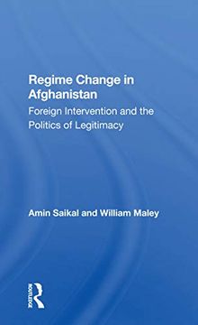 portada Regime Change in Afghanistan: Foreign Intervention and the Politics of Legitimacy 