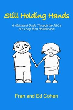 portada Still Holding Hands: A Whimsical Guide Through the ABC's of a Long Term Relationship (en Inglés)