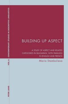 portada Building Up Aspect: A study of aspect and related categories in Bulgarian, with parallels in English and French
