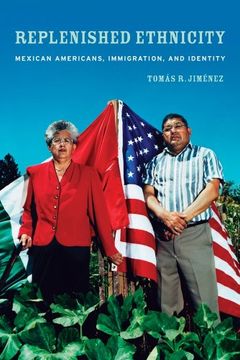 portada Replenished Ethnicity: Mexican Americans, Immigration, and Identity (in English)