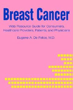 portada breast cancer: web resource guide for consumers, healthcare providers, patients, and physicians (en Inglés)