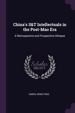portada China's S&T Intellectuals in the Post-Mao Era: A Retrospective and Prospective Glimpse (en Inglés)