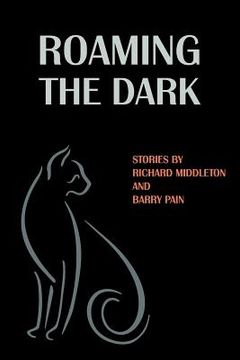 portada roaming the dark: stories by richard middleton and barry pain (en Inglés)
