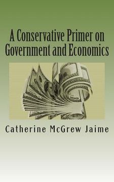portada A Conservative Primer on Government and Economics (en Inglés)