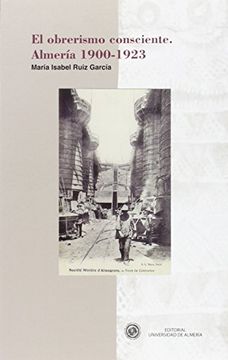 portada El obrerismo consciente. Almería 1900-1923 (Historia)