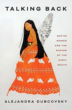 portada Talking Back: Native Women and the Making of the Early South 