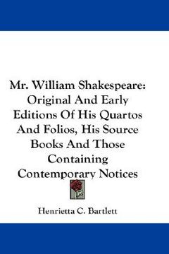 portada mr. william shakespeare: original and early editions of his quartos and folios, his source books and those containing contemporary notices (en Inglés)