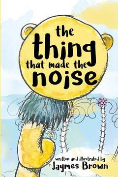 portada The Thing That Made the Noise: The Search for the Thing (in English)