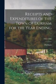 portada Receipts and Expenditures of the Town of Durham for the Year Ending .; 1925/1926 (en Inglés)