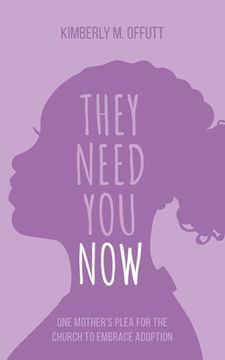 portada They Need You Now: A Mother's Plea for the Church to Embrace Adoption (en Inglés)