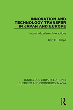 portada Innovation and Technology Transfer in Japan and Europe: Industry-Academic Interactions (Routledge Library Editions: Business and Economics in Asia) (en Inglés)