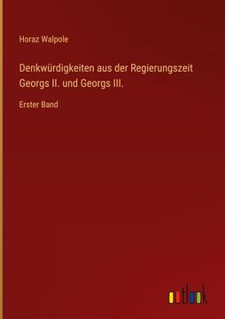 portada Denkwürdigkeiten aus der Regierungszeit Georgs II. und Georgs III.: Erster Band (in German)