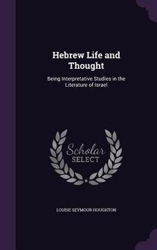 portada Hebrew Life and Thought: Being Interpretative Studies in the Literature of Israel (en Inglés)