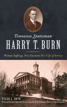 portada Tennessee Statesman Harry T. Burn: Woman Suffrage, Free Elections and a Life of Service (in English)
