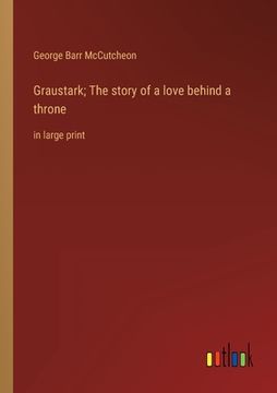 portada Graustark; The story of a love behind a throne: in large print 