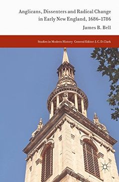 portada Anglicans, Dissenters and Radical Change in Early New England, 1686-1786 (Studies in Modern History)