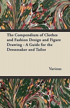 portada the compendium of clothes and fashion design and figure drawing - a guide for the dressmaker and tailor (in English)