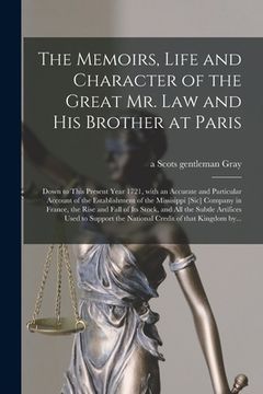 portada The Memoirs, Life and Character of the Great Mr. Law and His Brother at Paris [microform]: Down to This Present Year 1721, With an Accurate and Partic (en Inglés)