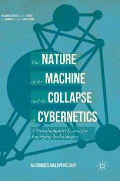 portada The Nature of the Machine and the Collapse of Cybernetics: A Transhumanist Lesson for Emerging Technologies