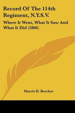 portada record of the 114th regiment, n.y.s.v.: where it went, what it saw and what it did (1866) (en Inglés)