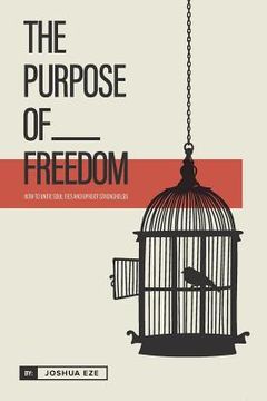 portada The Purpose of Freedom: How to untie soul ties and uproot strongholds (en Inglés)