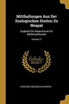 portada Mittheilungen Aus Der Zoologischen Station Zu Neapal: Zugleich Ein Repertorium Für Mittelmeerkunde; Volume 17 (en Alemán)
