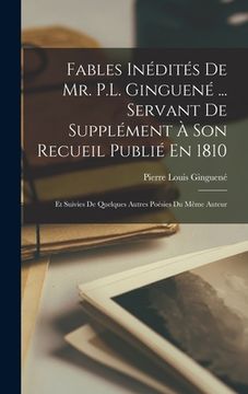 portada Fables Inédités De Mr. P.L. Ginguené ... Servant De Supplément À Son Recueil Publié En 1810; Et Suivies De Quelques Autres Poésies Du Même Auteur (en Francés)