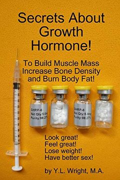 portada Secrets About Growth Hormone to Build Muscle Mass, Increase Bone Density, and Burn Body Fat! (en Inglés)