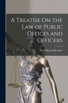 portada A Treatise On the Law of Public Offices and Officers