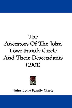 portada the ancestors of the john lowe family circle and their descendants (1901) (en Inglés)