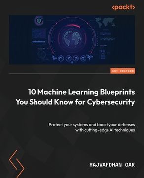 portada 10 Machine Learning Blueprints You Should Know for Cybersecurity: Protect your systems and boost your defenses with cutting-edge AI techniques (en Inglés)