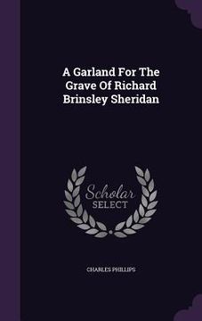 portada A Garland For The Grave Of Richard Brinsley Sheridan (en Inglés)