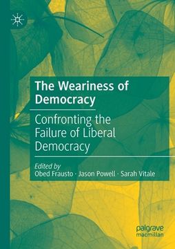 portada The Weariness of Democracy: Confronting the Failure of Liberal Democracy