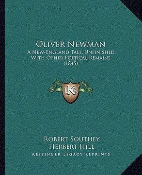 portada oliver newman: a new-england tale, unfinished; with other poetical remains (1845) (in English)