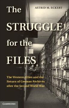 portada The Struggle for the Files: The Western Allies and the Return of German Archives After the Second World war (Publications of the German Historical Institute) (en Inglés)