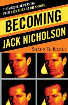 portada becoming jack nicholson: the masculine persona from easy rider to the shining (en Inglés)