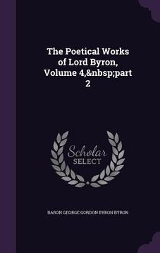 portada The Poetical Works of Lord Byron, Volume 4, part 2 (in English)