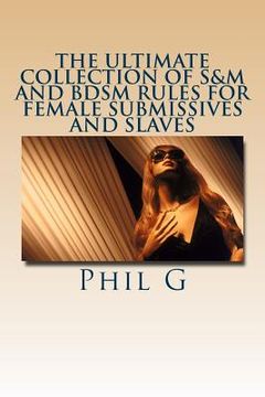 portada The Ultimate Collection of S&M and BDSM Rules For FEMALE Submissives and Slaves (en Inglés)