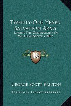 portada twenty-one years' salvation army: under the generalship of william booth (1887) (en Inglés)