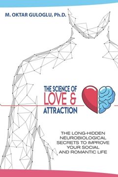 portada The Science of Love and Attraction: The long-hidden neurobiological secrets to improve your social and romantic life