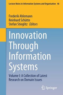 portada Innovation Through Information Systems: Volume I: A Collection of Latest Research on Domain Issues (en Inglés)