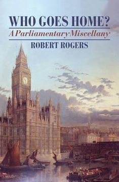 portada who goes home?: a parliamentary miscellany. robert rogers (en Inglés)